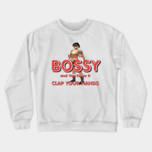 Bossy and You Know It Crewneck Sweatshirt